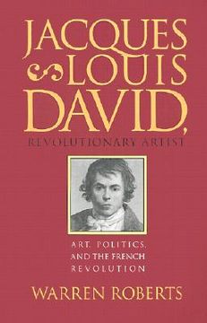 portada jacques-louis david, revolutionary artist: art, politics, and the french revolution (in English)