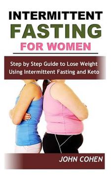 portada Intermittent Fasting for Women: Step by Step Guide to Lose Weight Using Intermittent Fasting and Keto (Meal Plan Guide) (en Inglés)