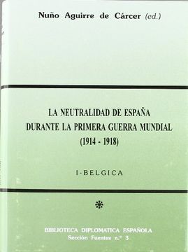 portada La neutralidad de España durante la Primera Guerra Mundial I: Bélgica (Biblioteca diplomática española. Fuentes)