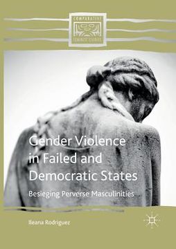 portada Gender Violence in Failed and Democratic States: Besieging Perverse Masculinities (en Inglés)