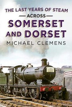 portada Last Years of Steam Across Somerset and Dorset (en Inglés)
