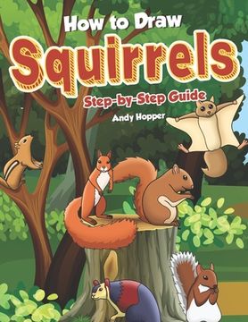 portada How to Draw Squirrels Step-by-Step Guide: Best Squirrel Drawing Book for You and Your Kids (en Inglés)