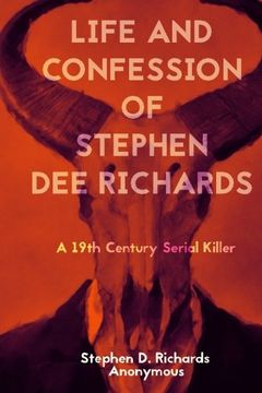 portada Life and confession of Stephen Dee Richards: A 19th Century Serial Killer