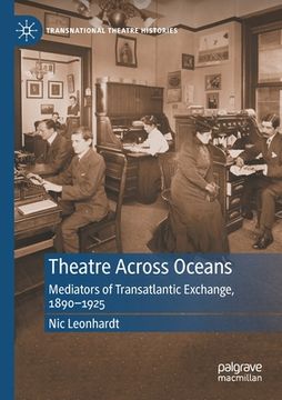 portada Theatre Across Oceans: Mediators of Transatlantic Exchange, 1890-1925 (en Inglés)