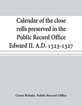 portada Calendar of the Close Rolls Preserved in the Public Record Office Edward ii. A. D. 1323-1327 (en Inglés)