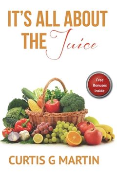 portada It's All About The Juice: Recipes For A Healthy Lifestyle (en Inglés)