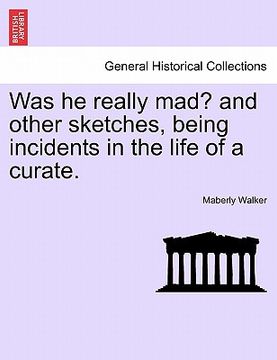 portada was he really mad? and other sketches, being incidents in the life of a curate. (en Inglés)