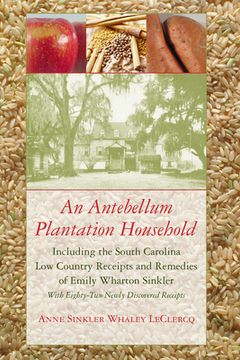 portada An Antebellum Plantation Household: Including the South Carolina Low Country Receipts and Remedies of Emily Wharton Sinkler (in English)