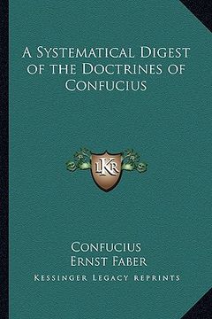 portada a systematical digest of the doctrines of confucius (en Inglés)