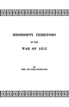 portada mississippi territory in the war of 1812. reprinted from publications of the mississippi historical society, centenary series, volume iv (in English)