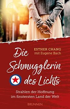 portada Die Schmugglerin des Lichts: Strahlen der Hoffnung im Finstersten Land der Welt (in German)