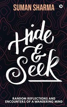portada Hide & Seek: Random Reflections and Encounters of a Wandering Mind (en Inglés)