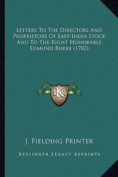 portada letters to the directors and proprietors of east-india stockletters to the directors and proprietors of east-india stock and to the right honorable ed (en Inglés)