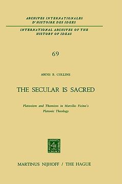 portada the secular is sacred: platonism and thomism in marsilio ficino s platonic theology (in English)