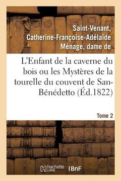 portada L'Enfant de la Caverne Du Bois Ou Les Mystères de la Tourelle Du Couvent de San-Bénédetto. Tome 2 (en Francés)