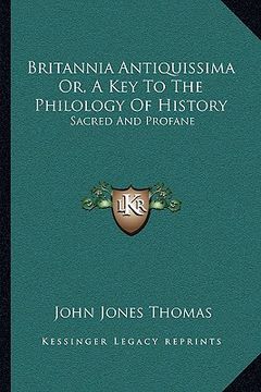 portada britannia antiquissima or, a key to the philology of history: sacred and profane (en Inglés)