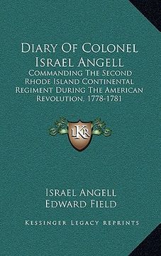 portada diary of colonel israel angell: commanding the second rhode island continental regiment during the american revolution, 1778-1781 (in English)