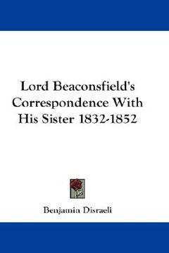 portada lord beaconsfield's correspondence with his sister 1832-1852 (en Inglés)