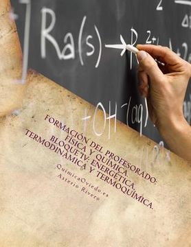 portada Formación del Profesorado: Física y Química. Temas 14, 15, 16, 17, 52 y 53.: Bloque IV: Energética, Termodinámica y Termoquímica