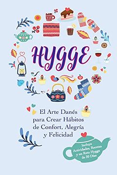 portada Hygge: El Arte Danés Para Crear Hábitos de Confort, Alegría y Felicidad (Incluye Actividades, Recetas y un Reto Hygge de 30 Días) (in Spanish)