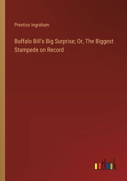 portada Buffalo Bill's Big Surprise; Or, The Biggest Stampede on Record (en Inglés)