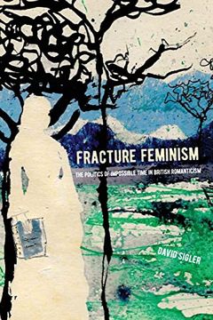 portada Fracture Feminism: The Politics of Impossible Time in British Romanticism (Suny Series, Studies in the Long Nineteenth Century) (in English)