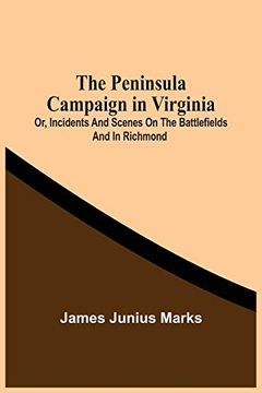 portada The Peninsula Campaign in Virginia: Or, Incidents and Scenes on the Battlefields and in Richmond (en Inglés)