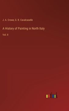 portada A History of Painting in North Italy: Vol. II (en Inglés)