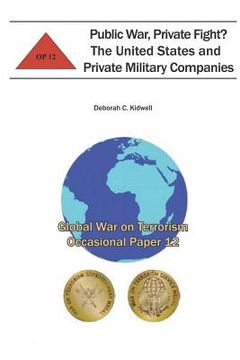 portada Public War, Private Fight? The United States and Private Military Companies: Global War on Terrorism Occasional Paper 12