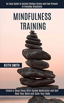portada Mindfulness Training: Ensure a Deep Sleep With Guided Meditation and Self Heal Your Mind and Calm Your Body (an Easy Guide to Quickly Relieve Stress and Feel Present in Everyday Situations) (in English)