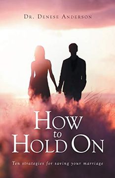 portada How to Hold on: Ten Strategies for Saving Your Marriage (in English)