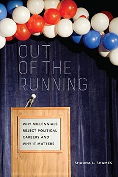 portada Out of the Running: Why Millennials Reject Political Careers and why it Matters (en Inglés)