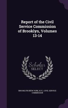 portada Report of the Civil Service Commission of Brooklyn, Volumes 13-14 (en Inglés)