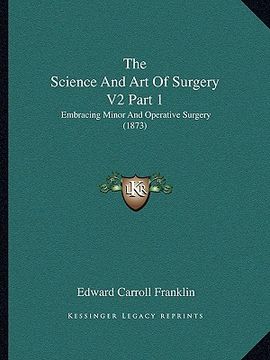 portada the science and art of surgery v2 part 1: embracing minor and operative surgery (1873) (en Inglés)
