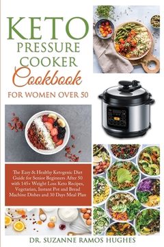 portada Keto Pressure Cooker Cookbook for Women Over 50: The Quick & Easy Ketogenic Diet Guide for Senior Beginners After 50 with 145+ Weight Loss Keto Recipe (en Inglés)