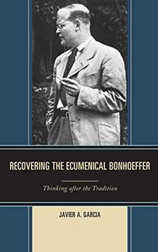 portada Recovering the Ecumenical Bonhoeffer: Thinking After the Tradition 