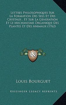 portada Lettres Philosophiques Sur La Formation Des Sels Et Des Crystaux, Et Sur La Generation Et Le Mechanisme Organique Des Plantes Et Des Animaux (1762) (en Francés)