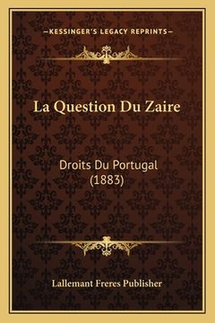 portada La Question Du Zaire: Droits Du Portugal (1883) (en Francés)