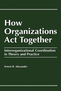 portada how organizations act together (en Inglés)