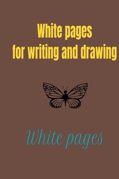 portada White pages for writing and drawing: An empty white book for children and adults, 200 pages of 6x9 (en Inglés)