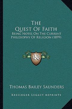 portada the quest of faith: being notes on the current philosophy of religion (1899) (en Inglés)