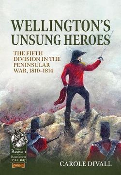 portada Wellington's Unsung Heroes: The Fifth Division in the Peninsular War, 1810-1814 (en Inglés)
