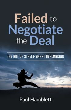 portada Failed to Negotiate the Deal: The Art of Street Smart Dealmaking (in English)