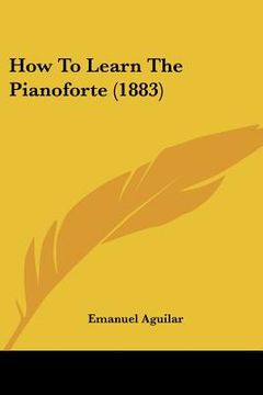 portada how to learn the pianoforte (1883) (en Inglés)