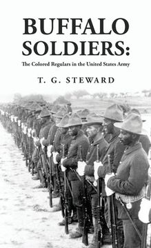 portada Buffalo Soldiers: The Colored Regulars in the United States Army: The Colored Regulars in the United States Army By: T. G. Steward (en Inglés)