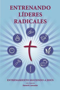 portada Training Radical Leaders - Leader - Spanish Edition: A manual to train leaders in small groups and house churches to lead church-planting movements