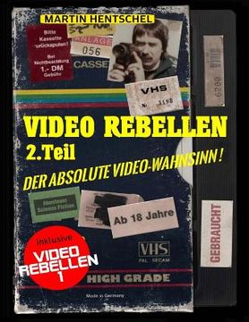 portada VIDEO REBELLEN 2 - Der absolute VIDEO-WAHNSINN ! (Deluxe Version in Farbe): Die ultimativ-besten und schrägsten deutschen Underground-Filmperlen (en Alemán)