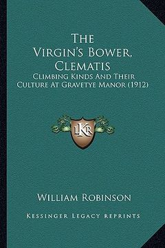 portada the virgin's bower, clematis: climbing kinds and their culture at gravetye manor (1912) (in English)
