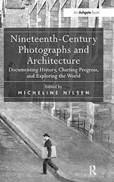 portada Nineteenth-Century Photographs and Architecture: Documenting History, Charting Progress, and Exploring the World (en Inglés)