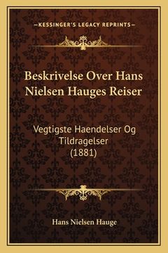 portada Beskrivelse Over Hans Nielsen Hauges Reiser: Vegtigste Haendelser Og Tildragelser (1881) (en Danés)